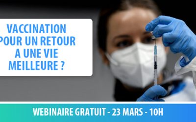 Le 23/03 : WEBINAIRE Le vaccin, l’outil pour un retour à une vie meilleure ?